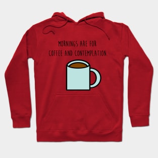 Mornings are for coffee and contemplation Hoodie